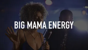 Big Mama Energy