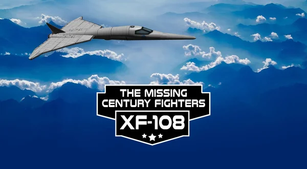 The Missing Century Fighters: XF-108