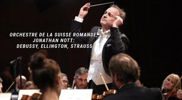 Orchestre de la Suisse Romande, Jonathan Nott : Debussy, Ellington, Strauss