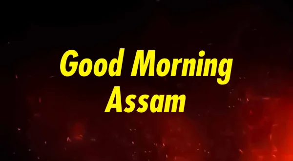 Good Morning Assam