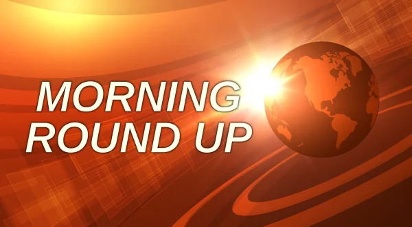 Morning Round Up