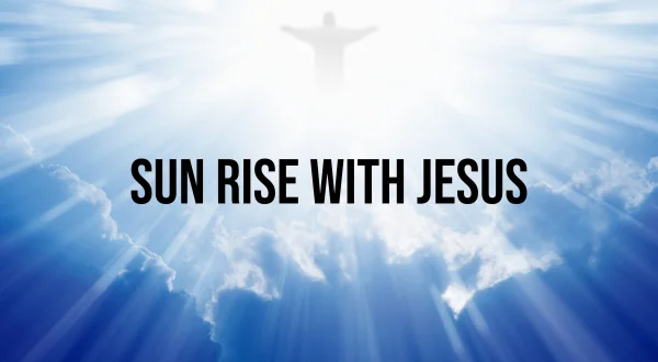 Sun Rise with Jesus