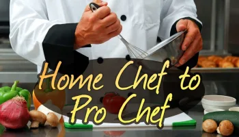 Home Chef to Pro Chef