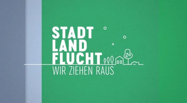 Stadt, Land, Flucht – Wir ziehen raus