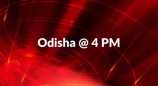 Odisha @ 4 PM
