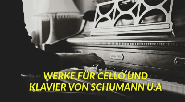 Werke für Cello und Klavier von Schumann u.a