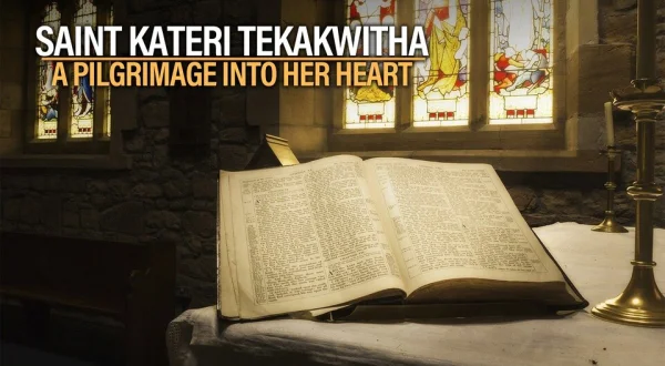 Saint Kateri Tekakwitha: A Pilgrimage Into Her Heart