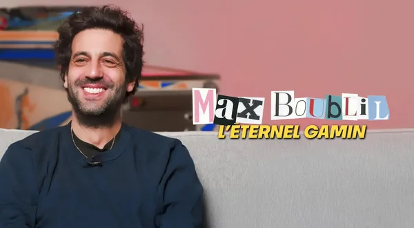 Max Boublil, L'eternel Gamin !