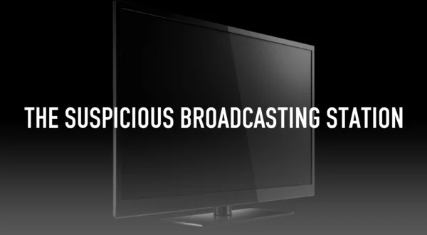 The Suspicious Broadcasting Station