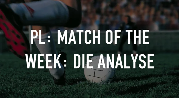 PL: Match of the Week: Die Analyse