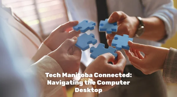 Tech Manitoba Connected: Navigating the Computer Desktop