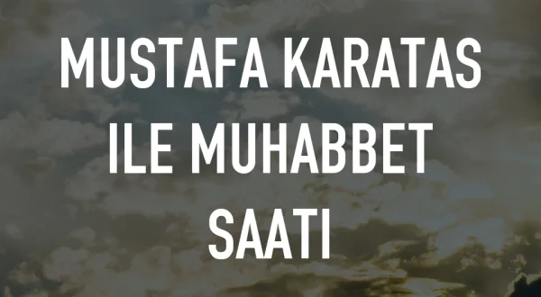 Mustafa Karatas ile Muhabbet Saati
