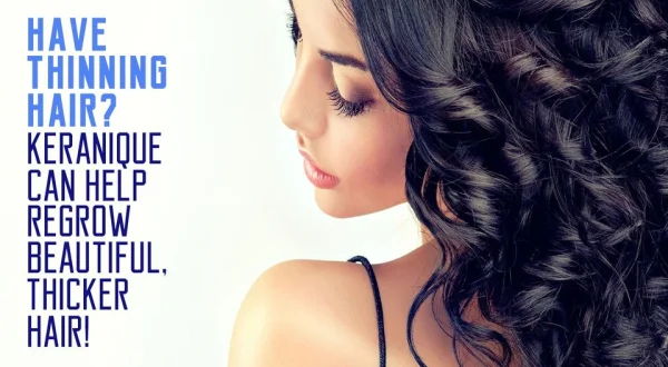 Have Thinning Hair? Keranique Can Help Regrow Beautiful, Thicker Hair!