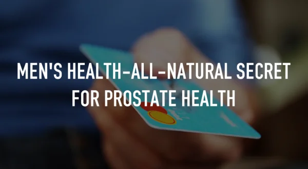 Men's Health-All-Natural Secret for prostate health