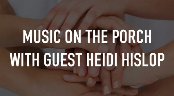 Music on the Porch with Guest Heidi Hislop