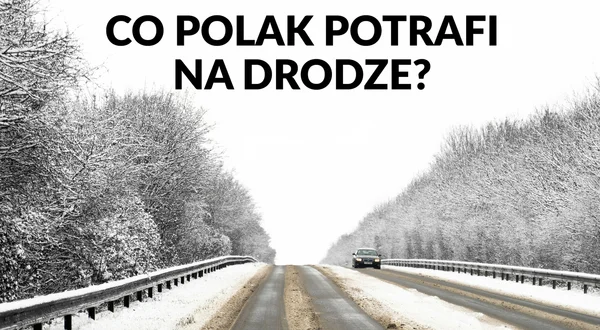 Co Polak potrafi na drodze?
