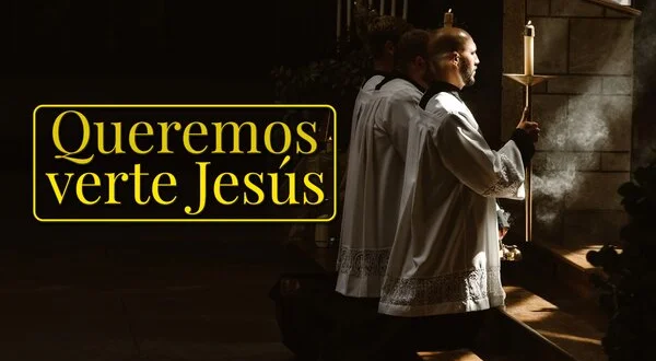 Queremos verte Jesús