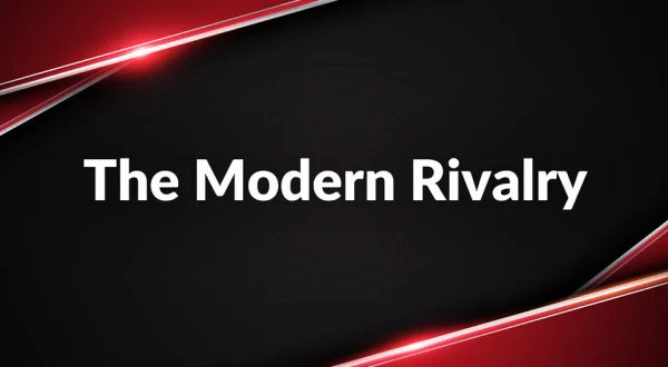 The Modern Rivalry