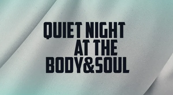 A Quiet Night At Body & Soul