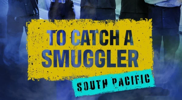 To Catch a Smuggler: South Pacific