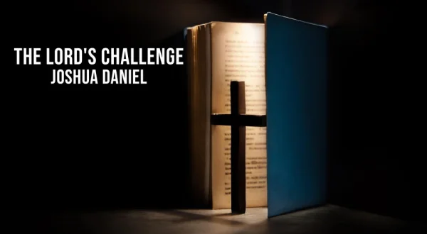 The Lord's Challenge -- Joshua Daniel