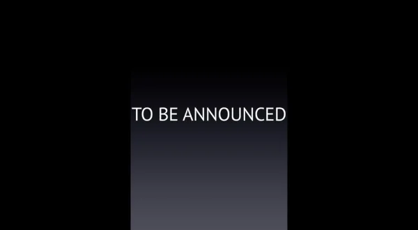 To Be Announced