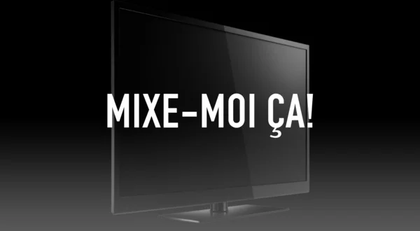 Mixe-moi ça!