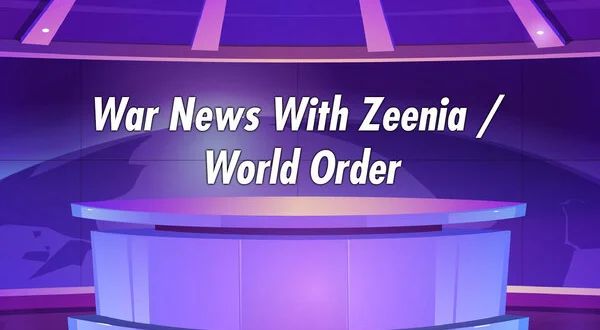 War News With Zeenia / World Order