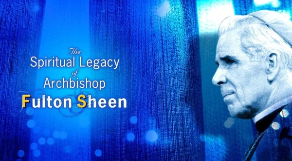 The Spiritual Legacy of Archbishop Fulton J. Sheen