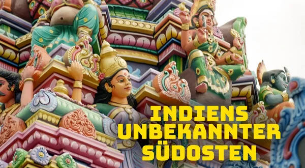 Indiens unbekannter Südosten