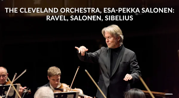 The Cleveland Orchestra, Esa-Pekka Salonen: Ravel, Salonen, Sibelius