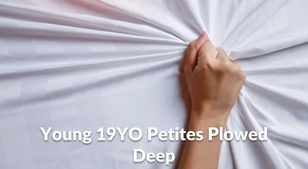 Young 19YO Petites Plowed Deep