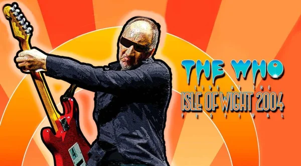 The Who: Live At The Isle Of Wight Festival 2004
