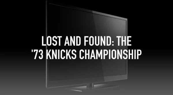 Lost and Found: The '73 Knicks Championship