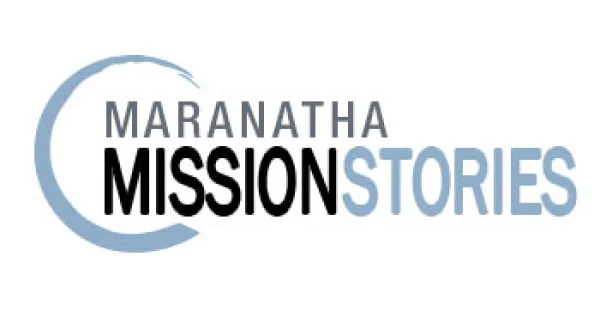 Maranatha Mission Stories