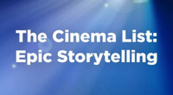 The Cinema List: Epic Storytelling