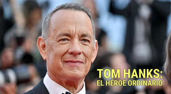 Tom Hanks: El héroe ordinario