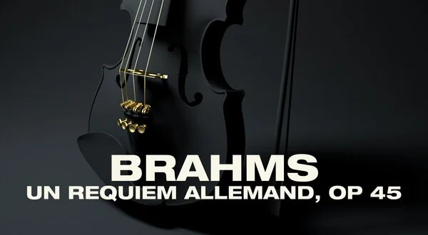 Brahms : Un requiem allemand, op 45