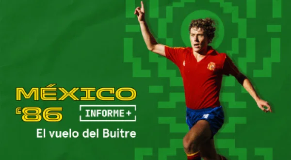 Informe Plus+. México 86 el vuelo del Buitre