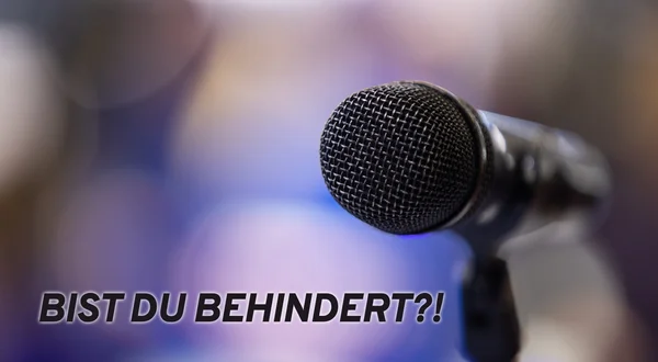 Bist Du behindert?!