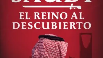 Arabia Saudí: el reino al descubierto