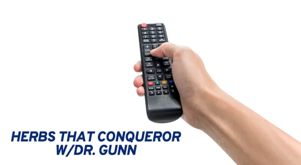 Herbs That Conqueror w/Dr. Gunn