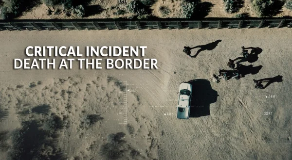 Critical Incident: Death at the Border