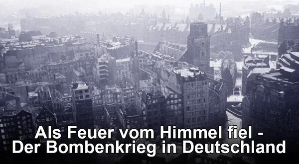 Als Feuer vom Himmel fiel - Der Bombenkrieg in Deutschland
