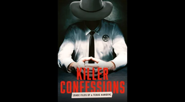 Killer Confessions: Case Files Of A Texas Ranger