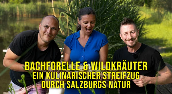 Bachforelle & Wildkräuter: Ein kulinarischer Streifzug durch Salzburgs Natur