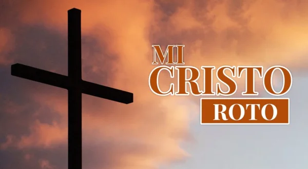 Mi Cristo roto
