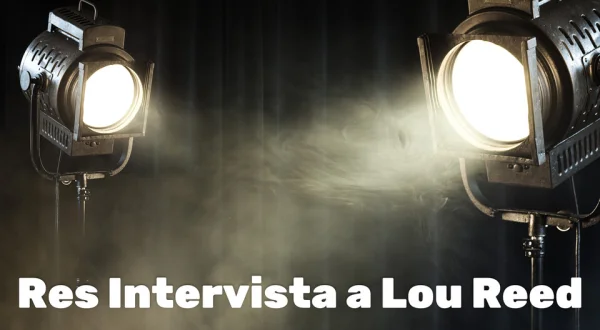 Res Intervista a Lou Reed