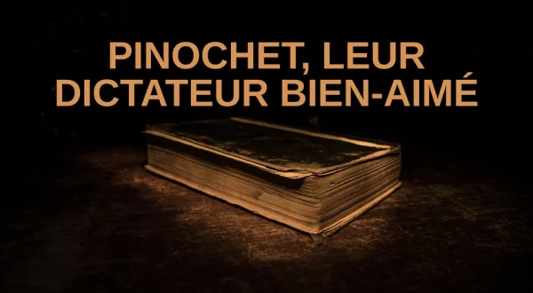 Pinochet, leur dictateur bien-aimé
