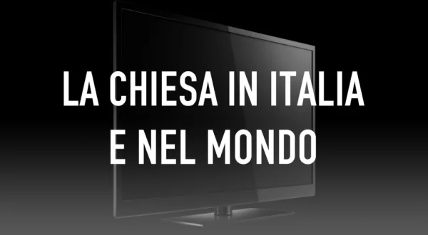 La Chiesa in Italia e nel mondo